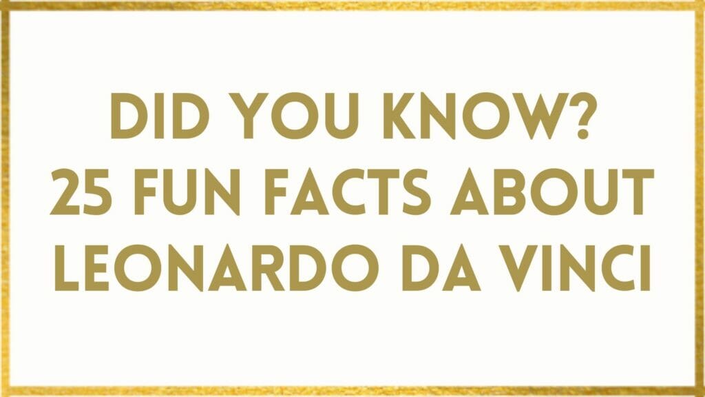 Facts About Leonardo Da Vinci