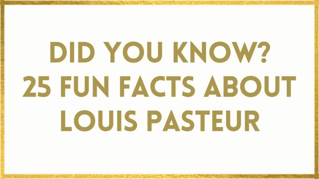 Facts About Louis Pasteur