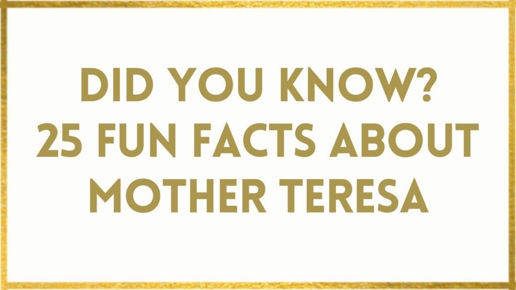 Facts About Mother Teresa