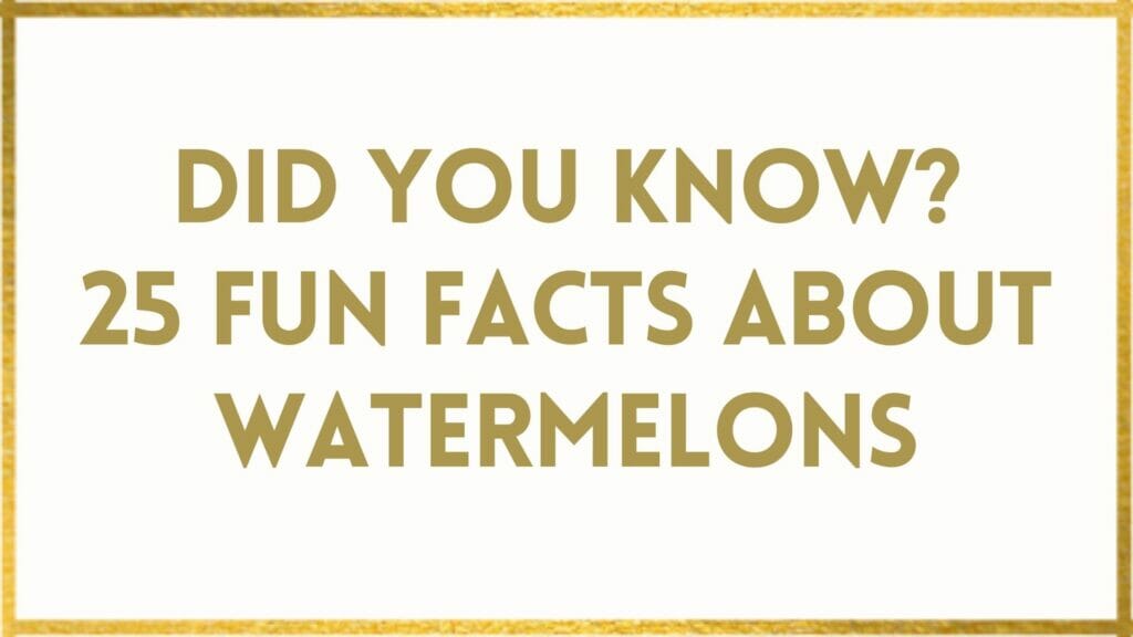 Facts about Watermelons